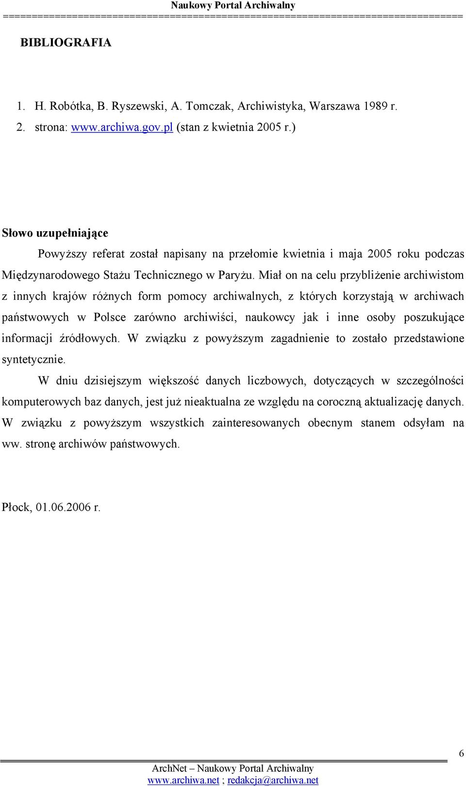 Miał on na celu przybliżenie archiwistom z innych krajów różnych form pomocy archiwalnych, z których korzystają w archiwach państwowych w Polsce zarówno archiwiści, naukowcy jak i inne osoby