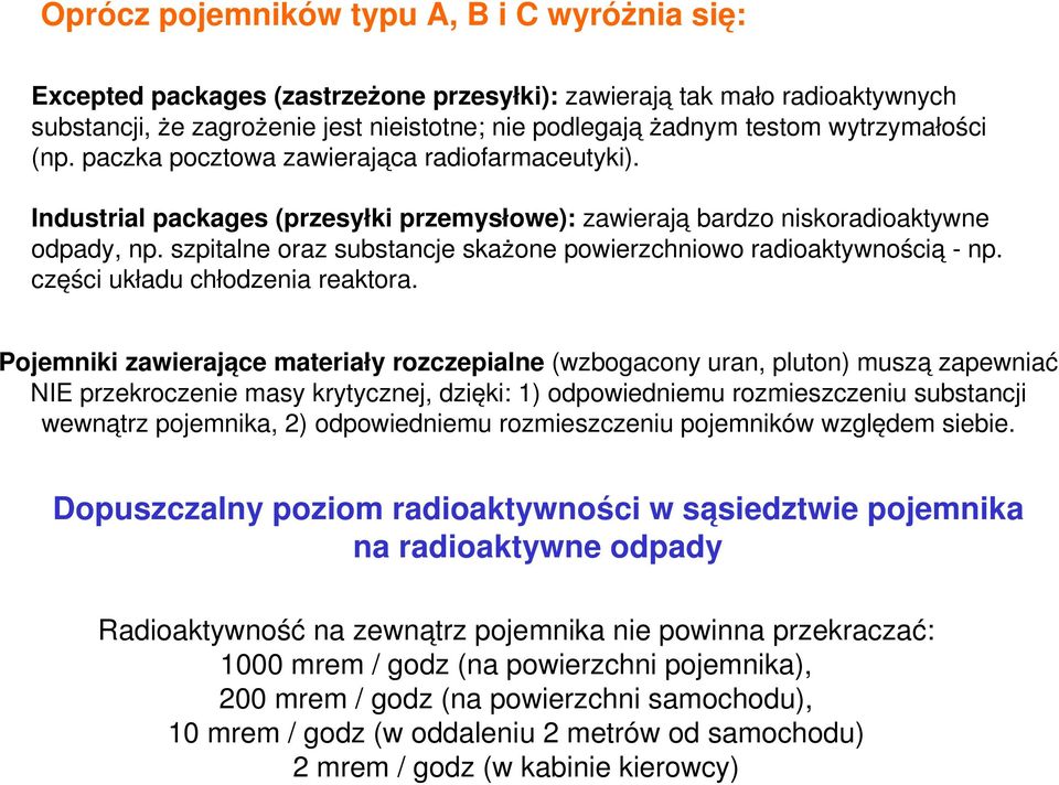 szpitalne oraz substancje skażone powierzchniowo radioaktywnością - np. części układu chłodzenia reaktora.