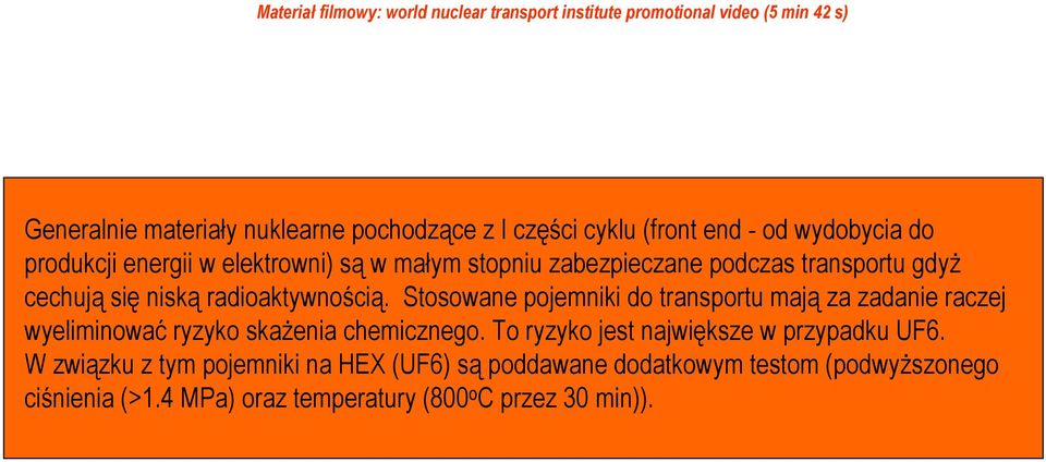 radioaktywnością. Stosowane pojemniki do transportu mają za zadanie raczej wyeliminować ryzyko skażenia chemicznego.