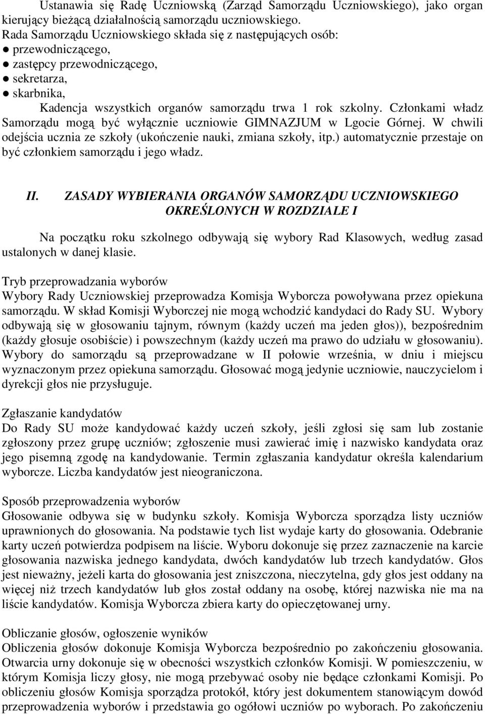 Członkami władz Samorządu mogą być wyłącznie uczniowie GIMNAZJUM w Lgocie Górnej. W chwili odejścia ucznia ze szkoły (ukończenie nauki, zmiana szkoły, itp.