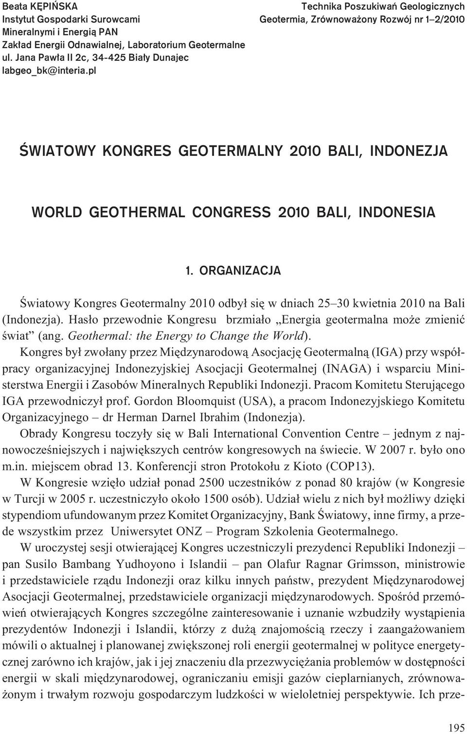 ORGANIZACJA Œwiatowy Kongres Geotermalny 2010 odby³ siê w dniach 25 30 kwietnia 2010 na Bali (Indonezja). Has³o przewodnie Kongresu brzmia³o Energia geotermalna mo e zmieniæ œwiat (ang.