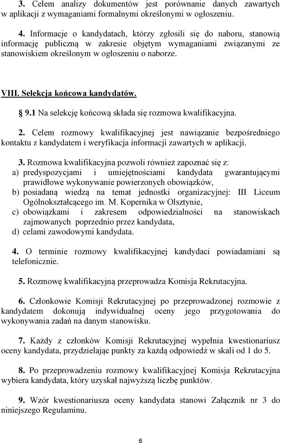 Selekcja końcowa kandydatów. 9.1 Na selekcję końcową składa się rozmowa kwalifikacyjna. 2.