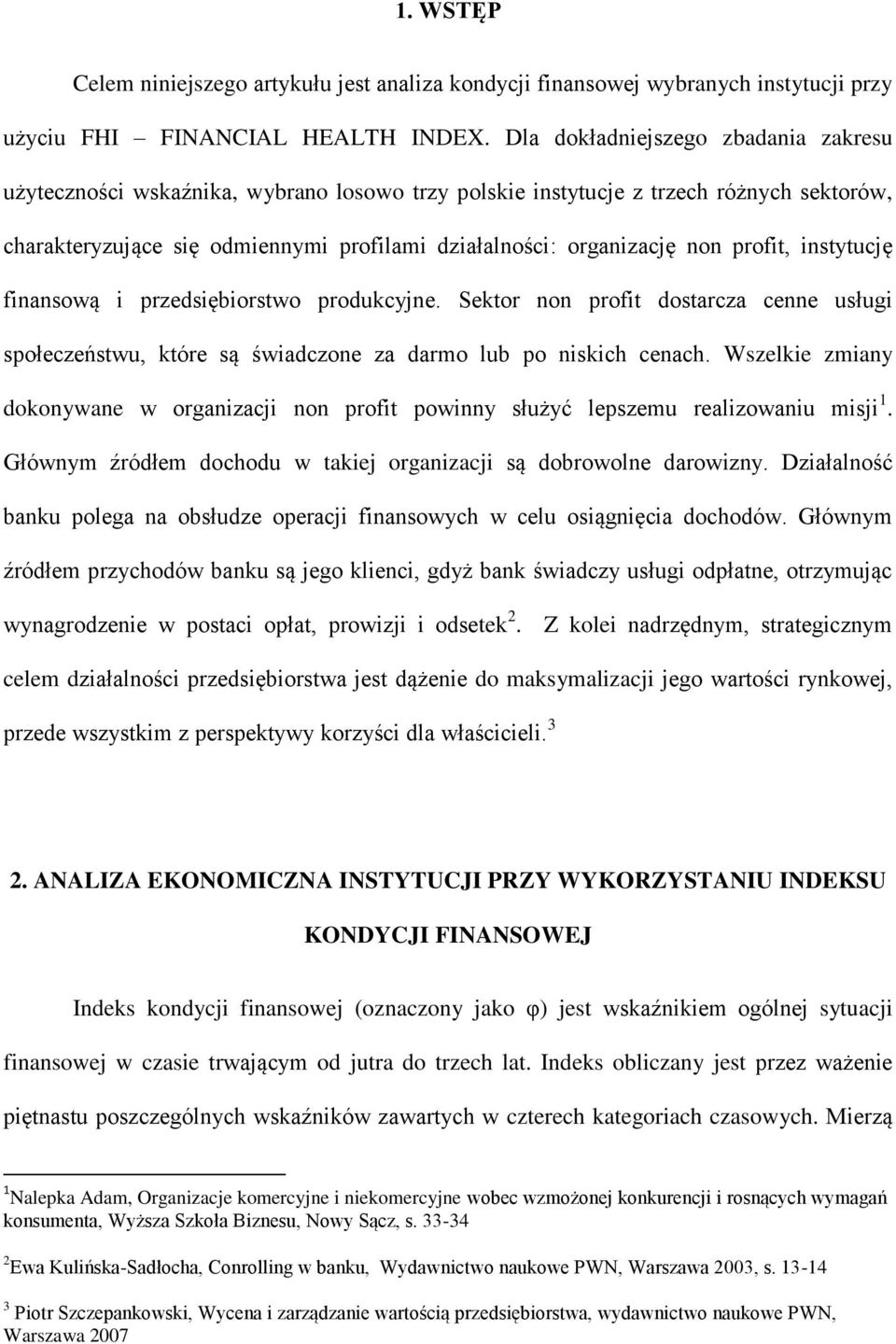 profit, instytucję finansową i przedsiębiorstwo produkcyjne. Sektor non profit dostarcza cenne usługi społeczeństwu, które są świadczone za darmo lub po niskich cenach.