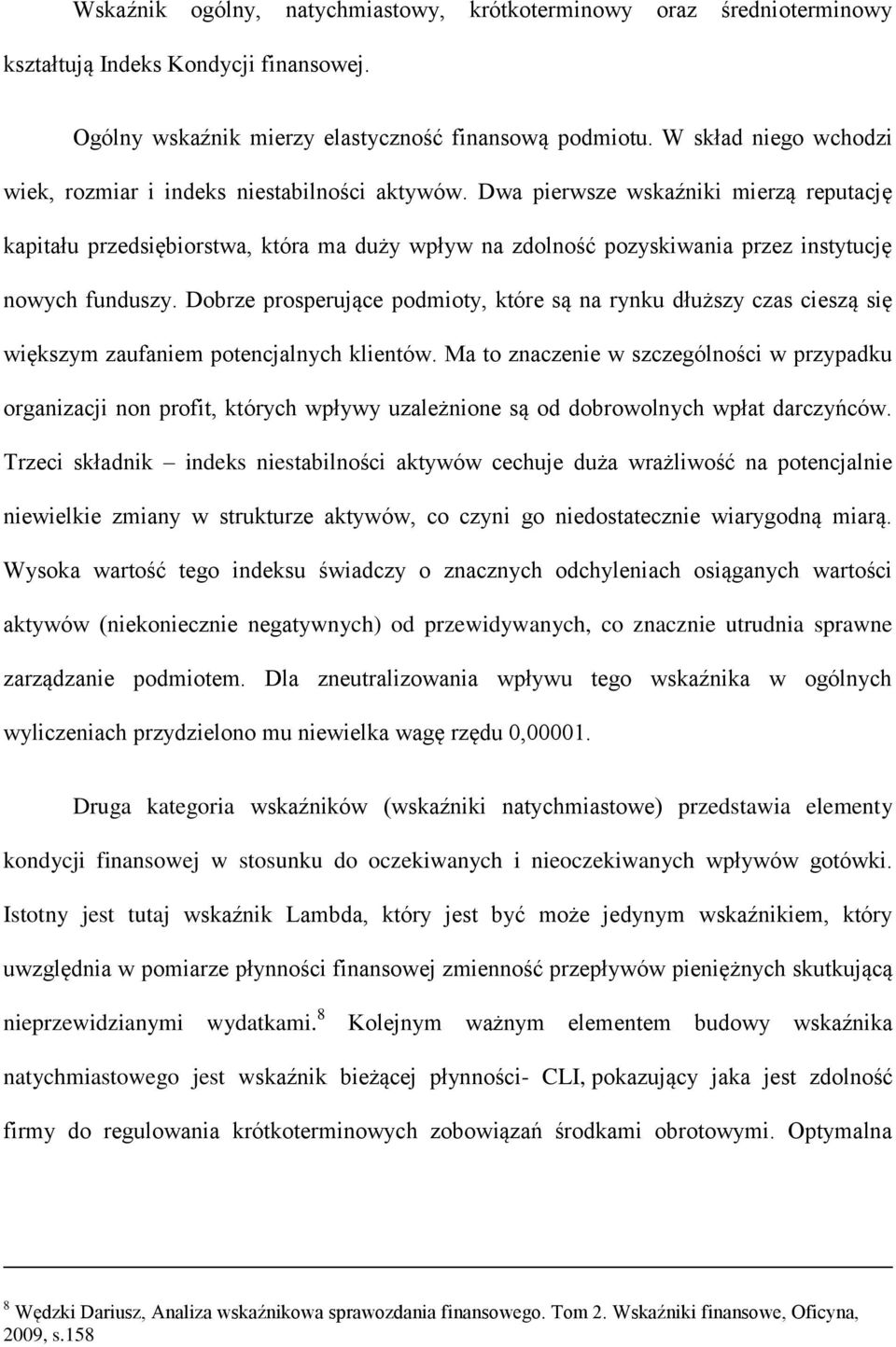 Dwa pierwsze wskaźniki mierzą reputację kapitału przedsiębiorstwa, która ma duży wpływ na zdolność pozyskiwania przez instytucję nowych funduszy.