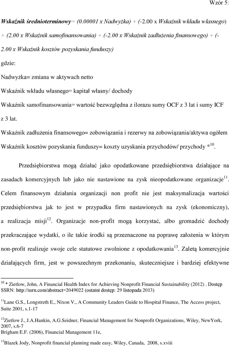 z 3 lat i sumy ICF z 3 lat. Wskaźnik zadłużenia finansowego= zobowiązania i rezerwy na zobowiązania/aktywa ogółem Wskaźnik kosztów pozyskania funduszy= koszty uzyskania przychodów/ przychody * 10.