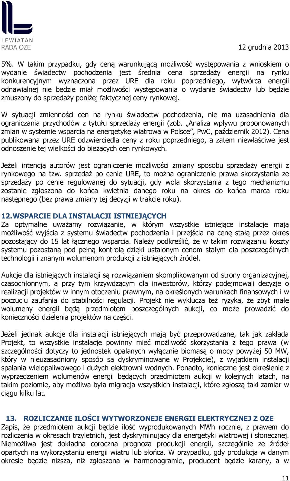 W sytuacji zmienności cen na rynku świadectw pochodzenia, nie ma uzasadnienia dla ograniczania przychodów z tytułu sprzedaży energii (zob.