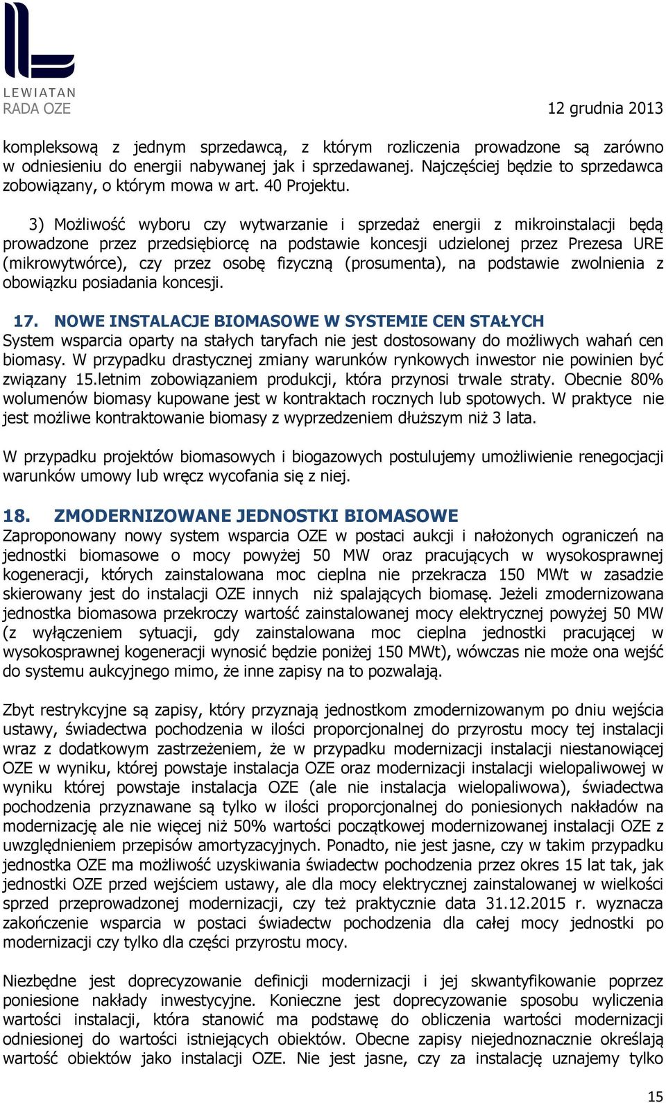 3) Możliwość wyboru czy wytwarzanie i sprzedaż energii z mikroinstalacji będą prowadzone przez przedsiębiorcę na podstawie koncesji udzielonej przez Prezesa URE (mikrowytwórce), czy przez osobę