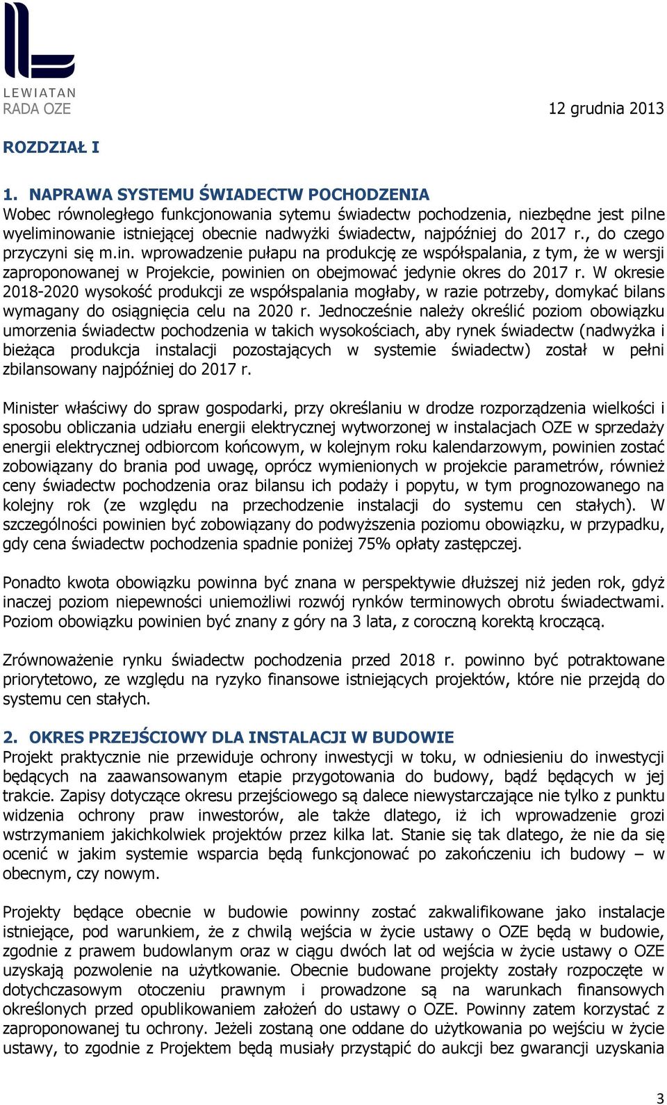 , do czego przyczyni się m.in. wprowadzenie pułapu na produkcję ze współspalania, z tym, że w wersji zaproponowanej w Projekcie, powinien on obejmować jedynie okres do 2017 r.