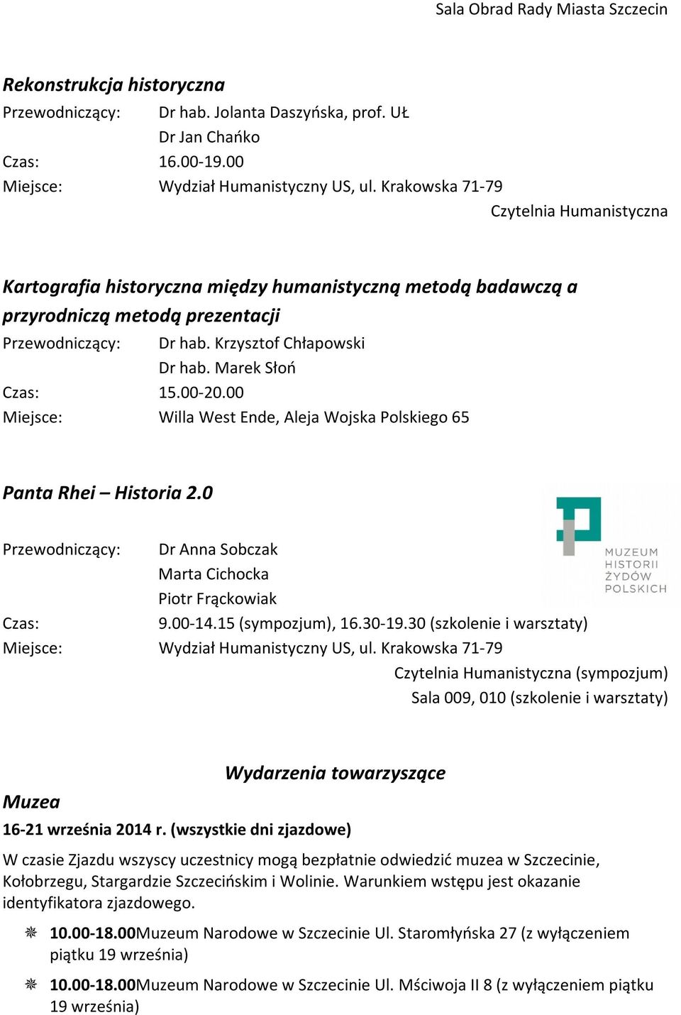 00-20.00 Miejsce: Willa West Ende, Aleja Wojska Polskiego 65 Panta Rhei Historia 2.0 Przewodniczący: Dr Anna Sobczak Marta Cichocka Piotr Frąckowiak Czas: 9.00-14.15 (sympozjum), 16.30-19.