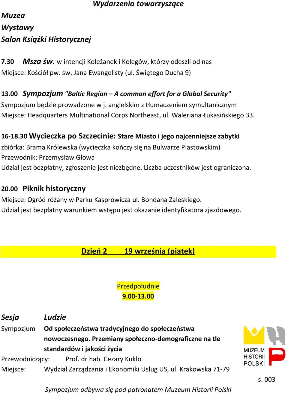 angielskim z tłumaczeniem symultanicznym Miejsce: Headquarters Multinational Corps Northeast, ul. Waleriana Łukasińskiego 33. 16-18.