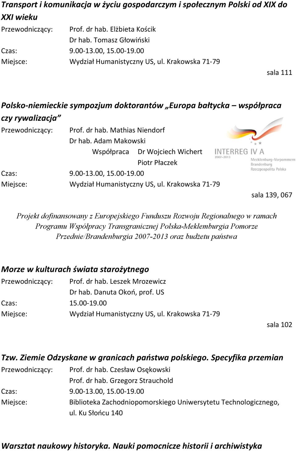 Adam Makowski Współpraca Dr Wojciech Wichert Piotr Płaczek sala 139, 067 Projekt dofinansowany z Europejskiego Funduszu Rozwoju Regionalnego w ramach Programu Współpracy Transgranicznej