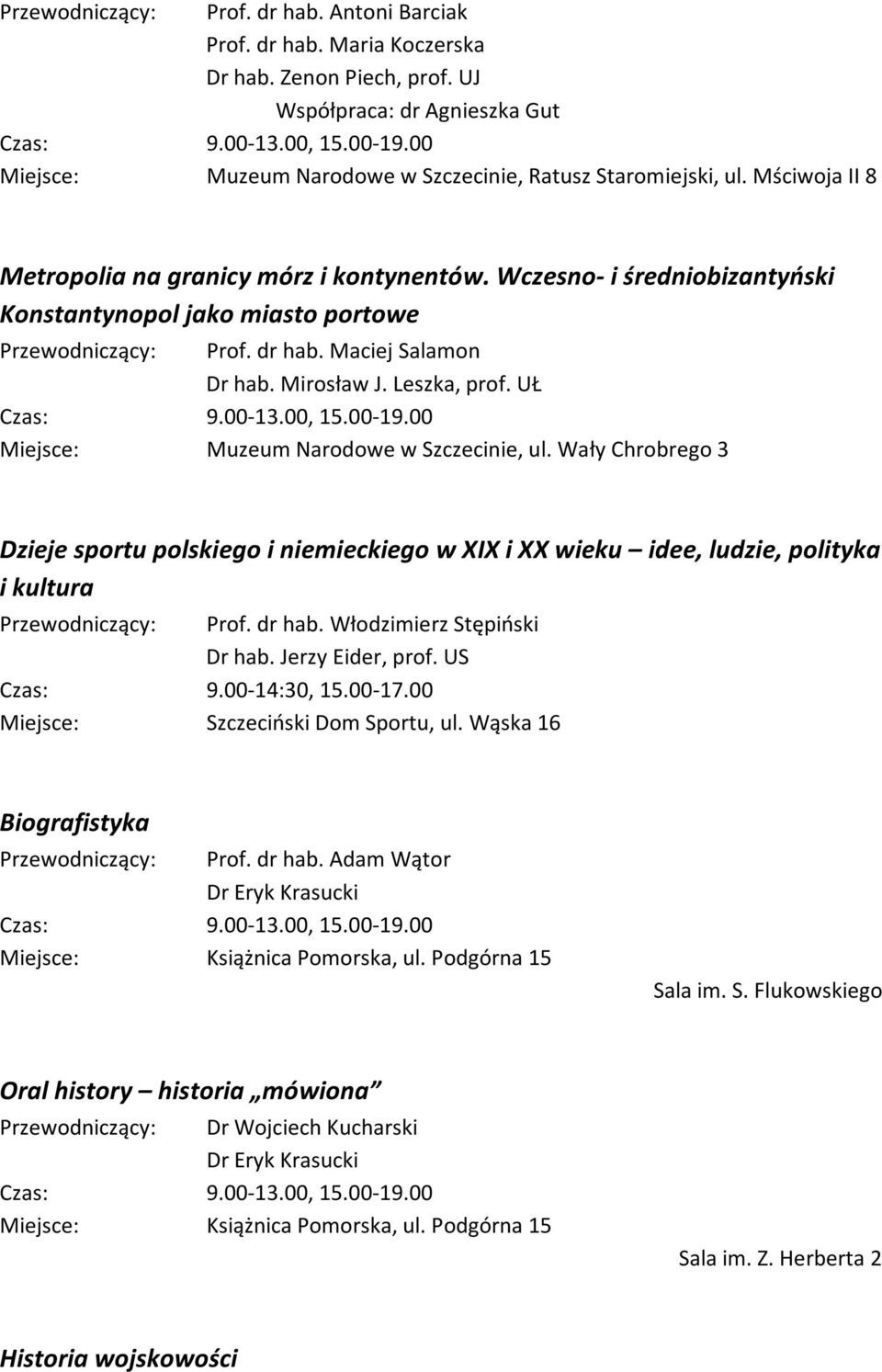 UŁ Miejsce: Muzeum Narodowe w Szczecinie, ul. Wały Chrobrego 3 Dzieje sportu polskiego i niemieckiego w XIX i XX wieku idee, ludzie, polityka i kultura Przewodniczący: Prof. dr hab.