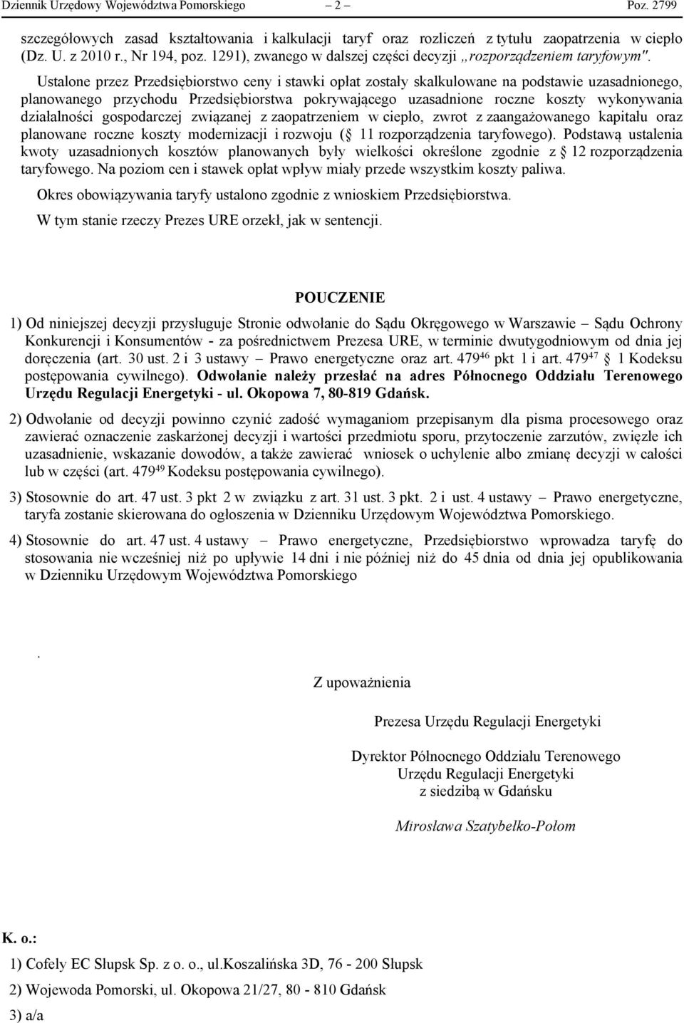 Ustalone przez Przedsiębiorstwo ceny i stawki opłat zostały skalkulowane na podstawie uzasadnionego, planowanego przychodu Przedsiębiorstwa pokrywającego uzasadnione roczne koszty wykonywania