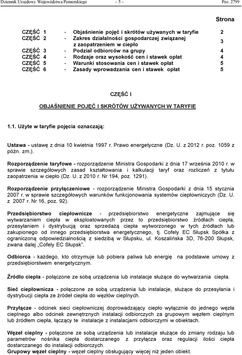 Rodzaje oraz wysokość cen i stawek opłat 4 CZĘŚĆ 5 - Warunki stosowania cen i stawek opłat 5 CZĘŚĆ 6 - Zasady wprowadzania cen i stawek opłat 5 Strona CZĘŚĆ I OBJAŚNIENIE POJĘĆ I SKRÓTÓW UŻYWANYCH W