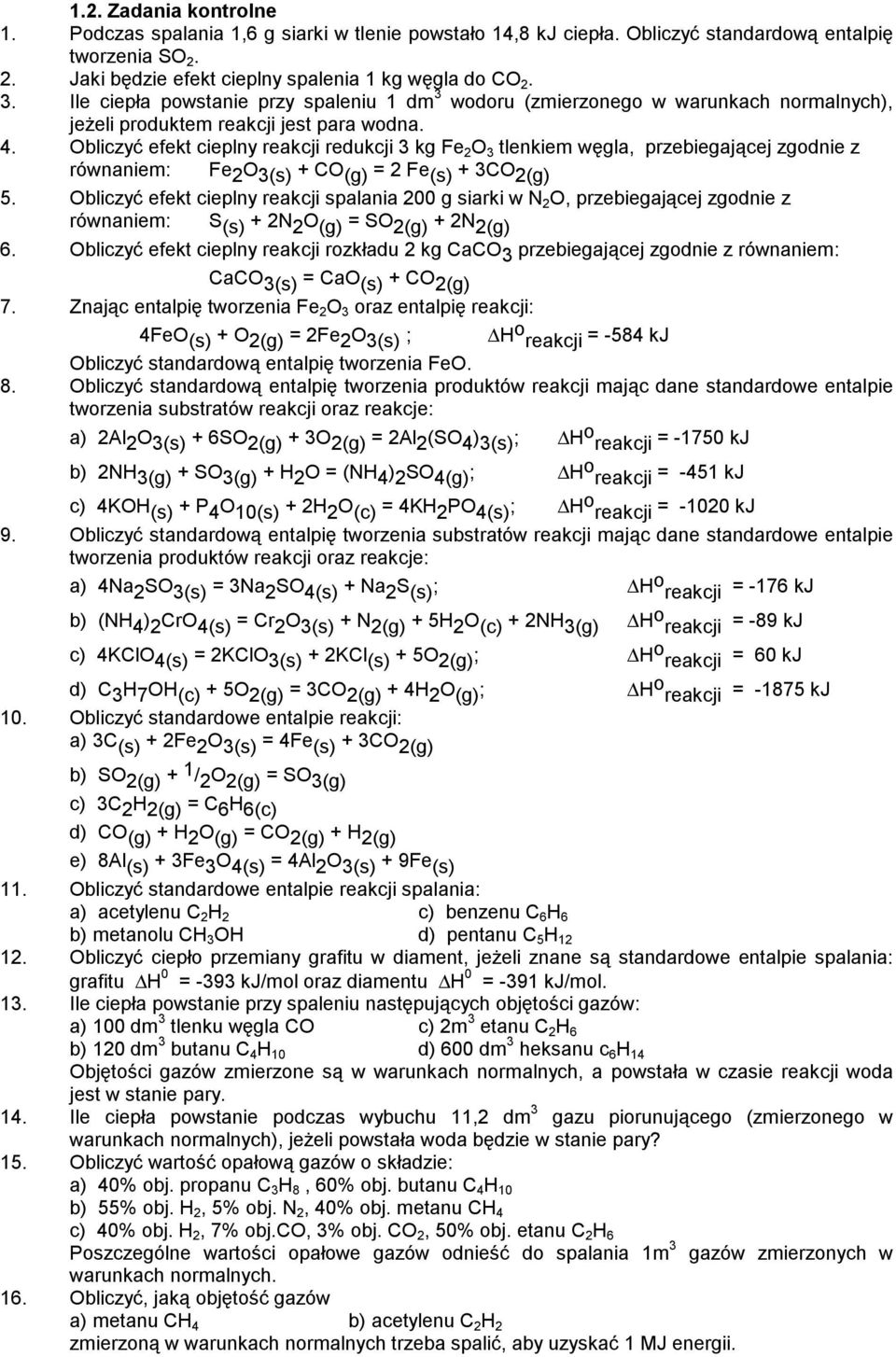 Obliczyć efekt cieplny reakcji redukcji 3 kg Fe 2 O 3 tlenkiem węgla, przebiegającej zgodnie z równaniem: Fe 2 O 3(s) + CO (g) = 2 Fe (s) + 3CO 2(g) 5.