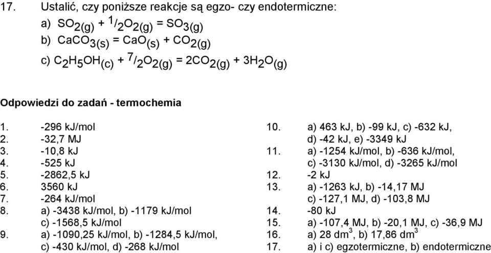 a) -1090,25 kj/mol, b) -1284,5 kj/mol, c) -430 kj/mol, d) -268 kj/mol 10. a) 463 kj, b) -99 kj, c) -632 kj, d) -42 kj, e) -3349 kj 11.