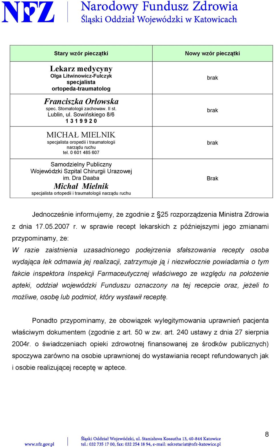 Dra Daaba Michał Mielnik specjalista ortopedii i traumatologii narządu ruchu Nowy wzór pieczątki Brak Jednocześnie informujemy, że zgodnie z 25 rozporządzenia Ministra Zdrowia z dnia 17.05.2007 r.