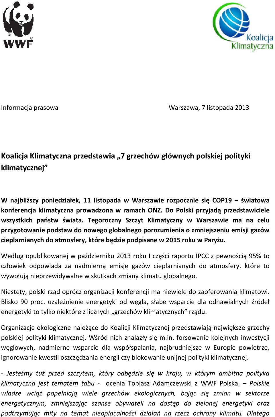 Tegoroczny Szczyt Klimatyczny w Warszawie ma na celu przygotowanie podstaw do nowego globalnego porozumienia o zmniejszeniu emisji gazów cieplarnianych do atmosfery, które będzie podpisane w 2015