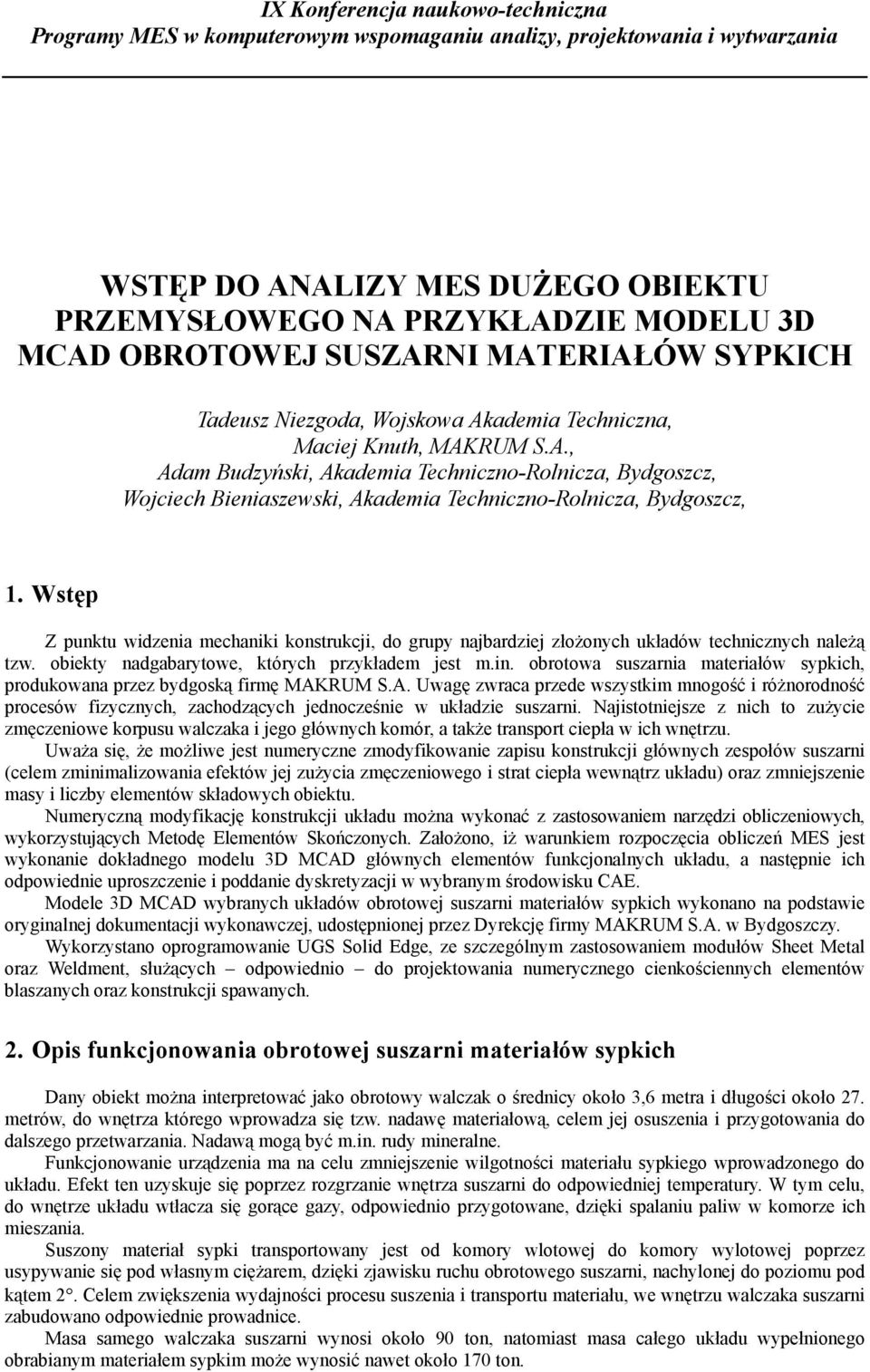 Wstęp Z punktu widzenia mechaniki konstrukcji, do grupy najbardziej złożonych układów technicznych należą tzw. obiekty nadgabarytowe, których przykładem jest m.in.