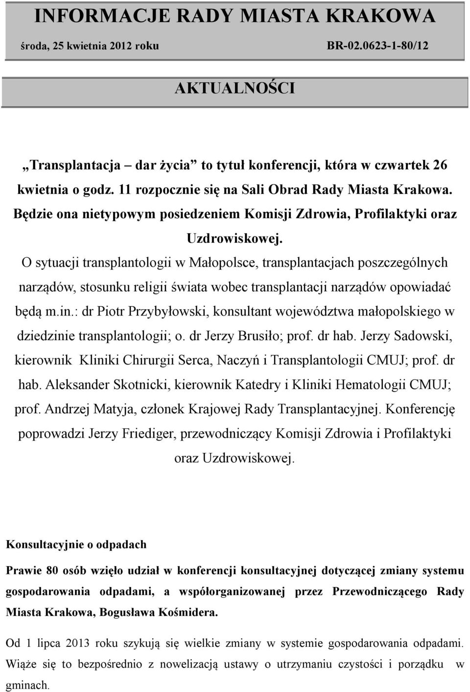 O sytuacji transplantologii w Małopolsce, transplantacjach poszczególnych narządów, stosunku religii świata wobec transplantacji narządów opowiadać będą m.in.