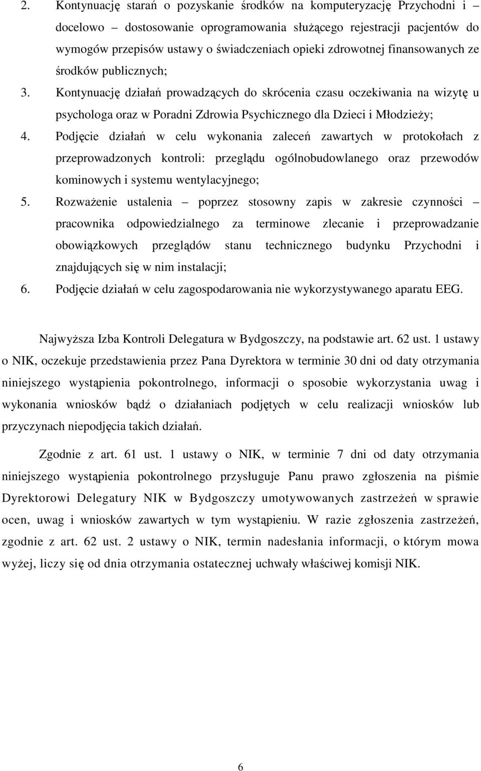 Kontynuację działań prowadzących do skrócenia czasu oczekiwania na wizytę u psychologa oraz w Poradni Zdrowia Psychicznego dla Dzieci i MłodzieŜy; 4.