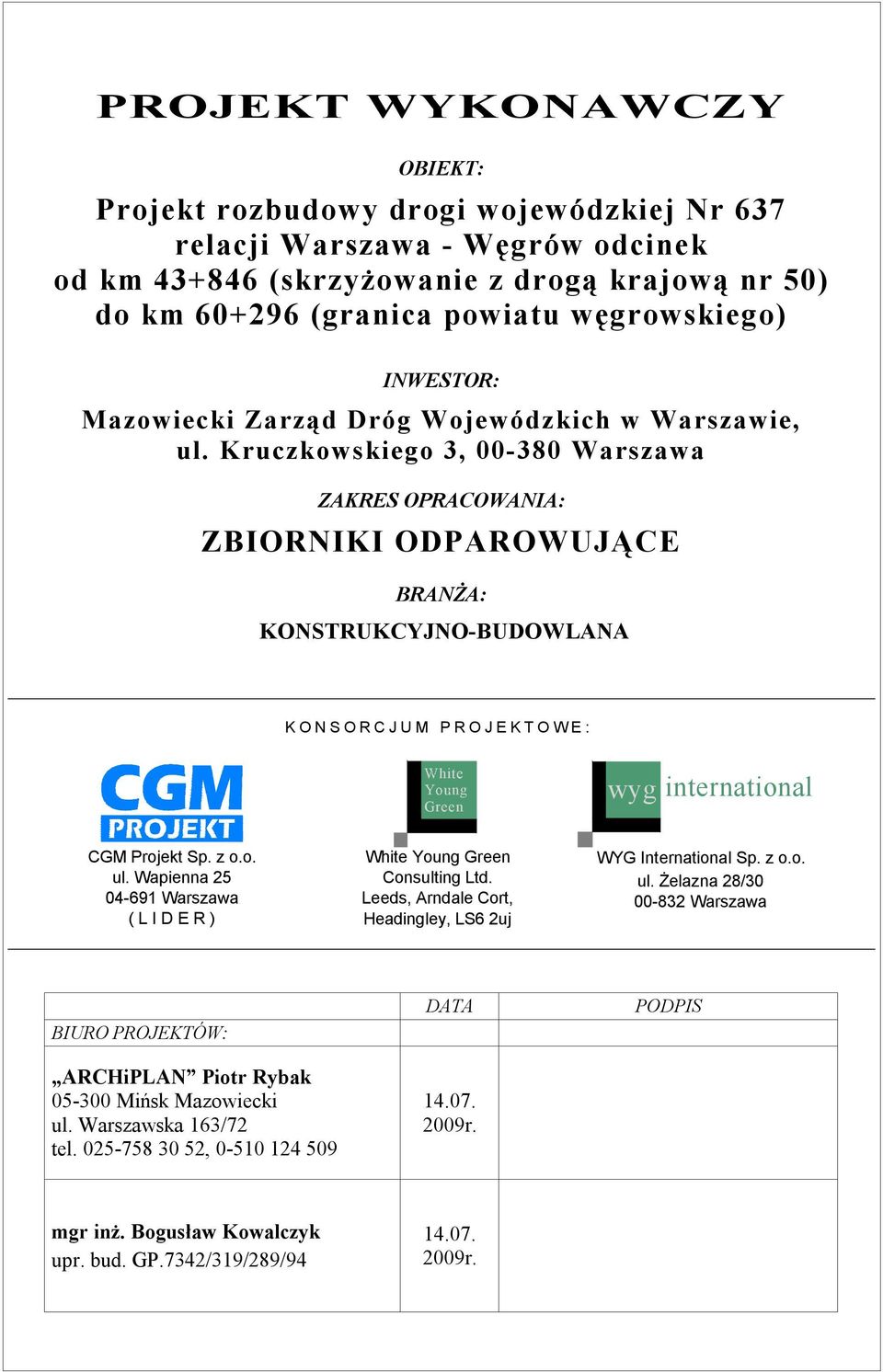 Kruczkowskiego 3, 00-380 Warszawa ZAKRES OPRACOWANIA: ZBIORNIKI ODPAROWUJĄCE BRANŻA: KONSTRUKCYJNO-BUDOWLANA K O N S O R C J U M P R O J E K T O W E : White Young Green wyg international CGM Projekt