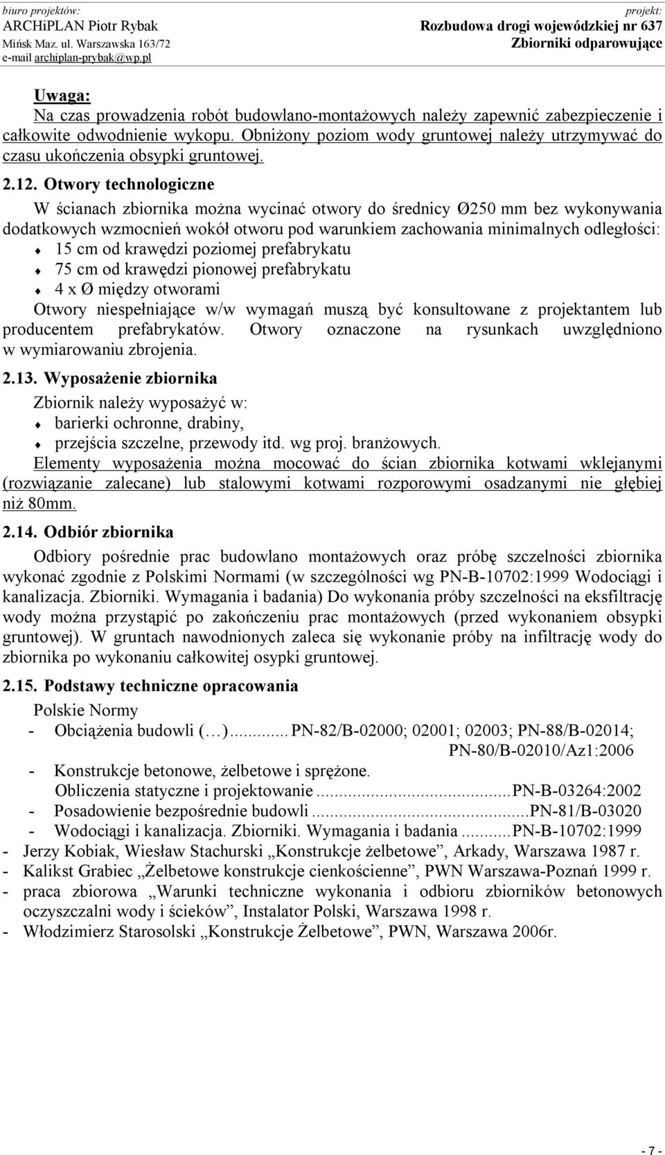 Obniżony poziom wody gruntowej należy utrzymywać do czasu ukończenia obsypki gruntowej. 2.12.