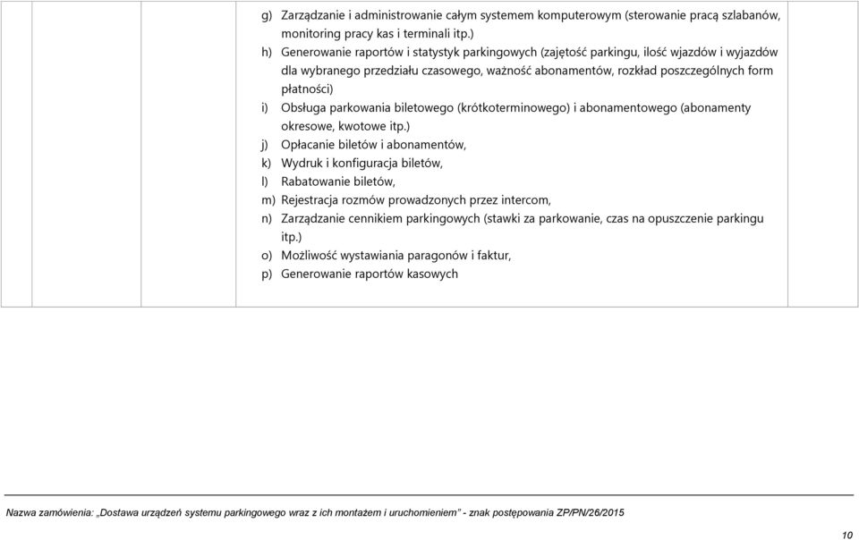 płatności) i) Obsługa parkowania biletowego (krótkoterminowego) i abonamentowego (abonamenty okresowe, kwotowe itp.