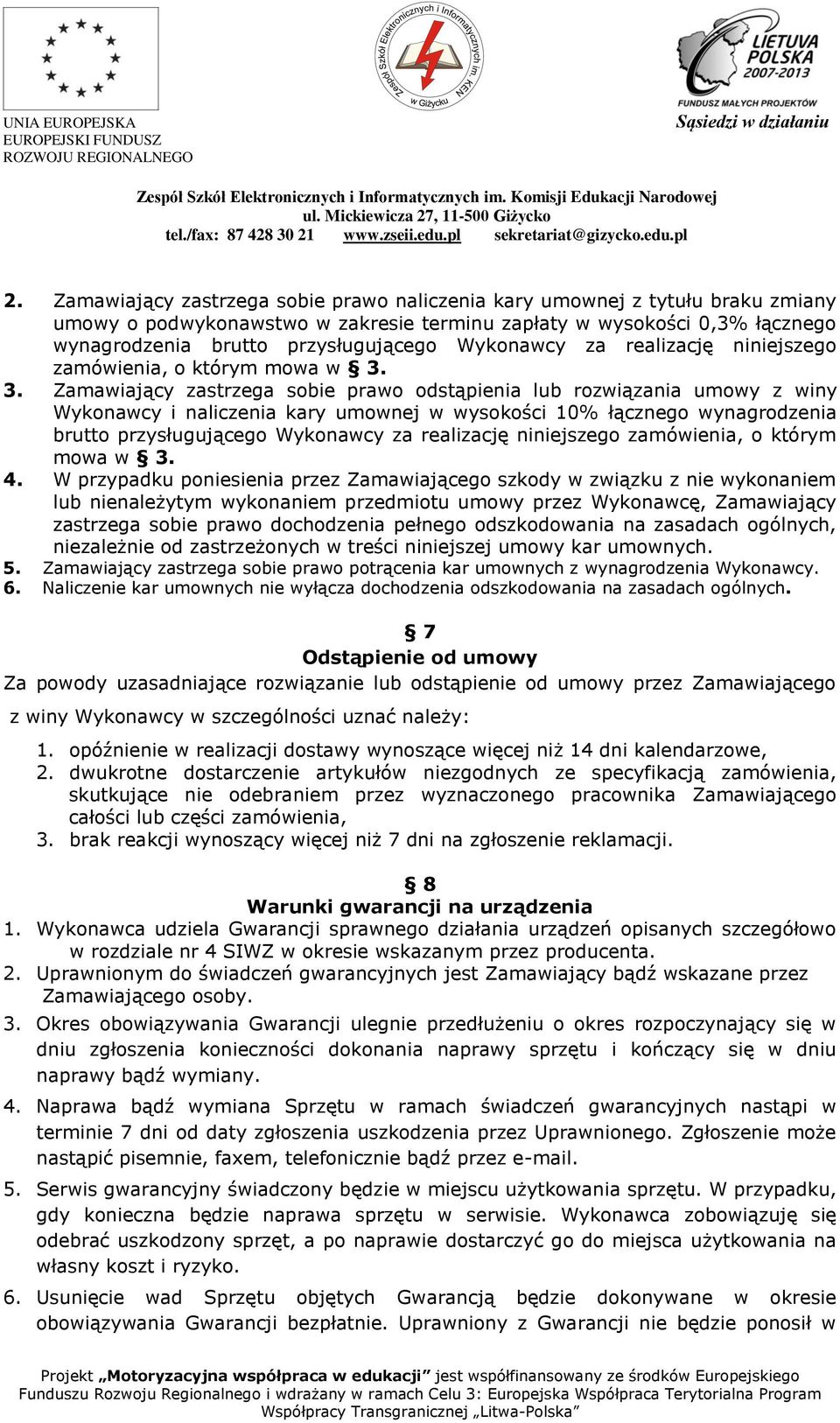 3. Zamawiający zastrzega sobie prawo odstąpienia lub rozwiązania umowy z winy Wykonawcy i naliczenia kary umownej w wysokości 10% łącznego wynagrodzenia brutto przysługującego  4.