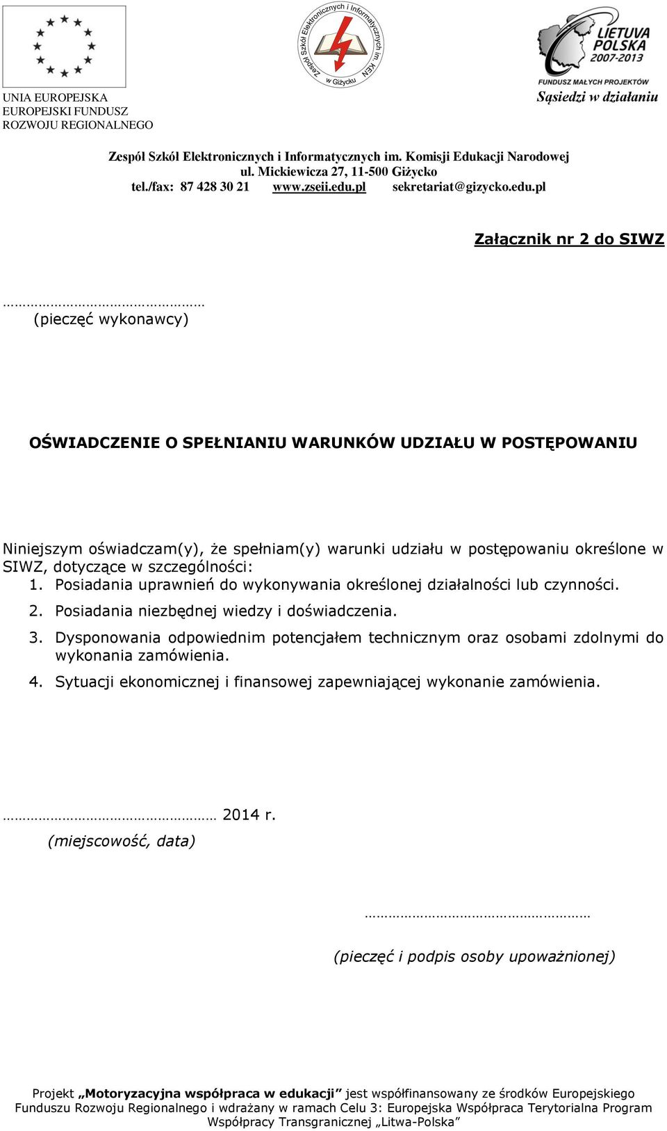 Posiadania uprawnień do wykonywania określonej działalności lub czynności. 2. Posiadania niezbędnej wiedzy i doświadczenia. 3.