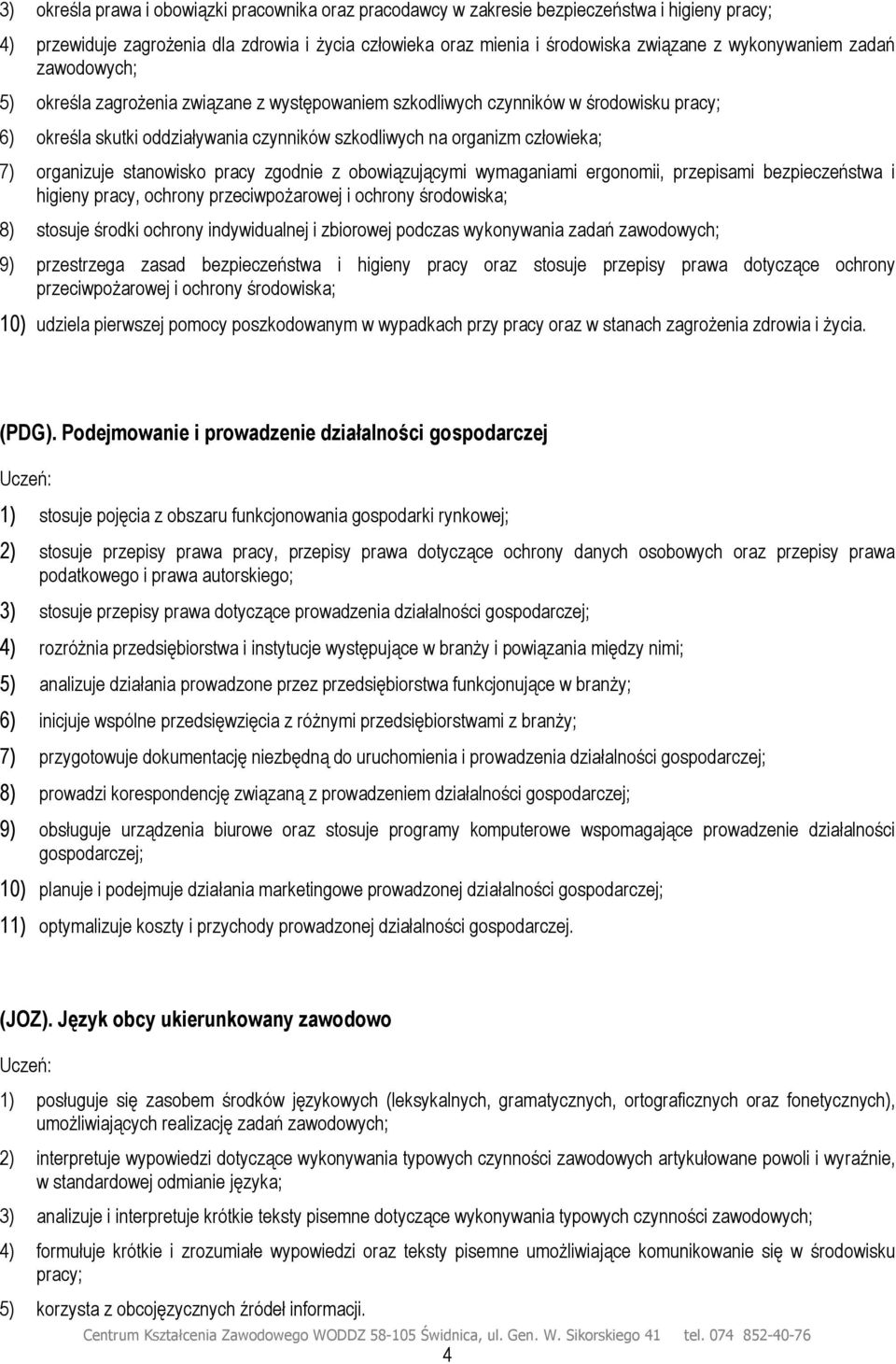 organizuje stanowisko pracy zgodnie z obowiązującymi wymaganiami ergonomii, przepisami bezpieczeństwa i higieny pracy, ochrony przeciwpożarowej i ochrony środowiska; 8) stosuje środki ochrony