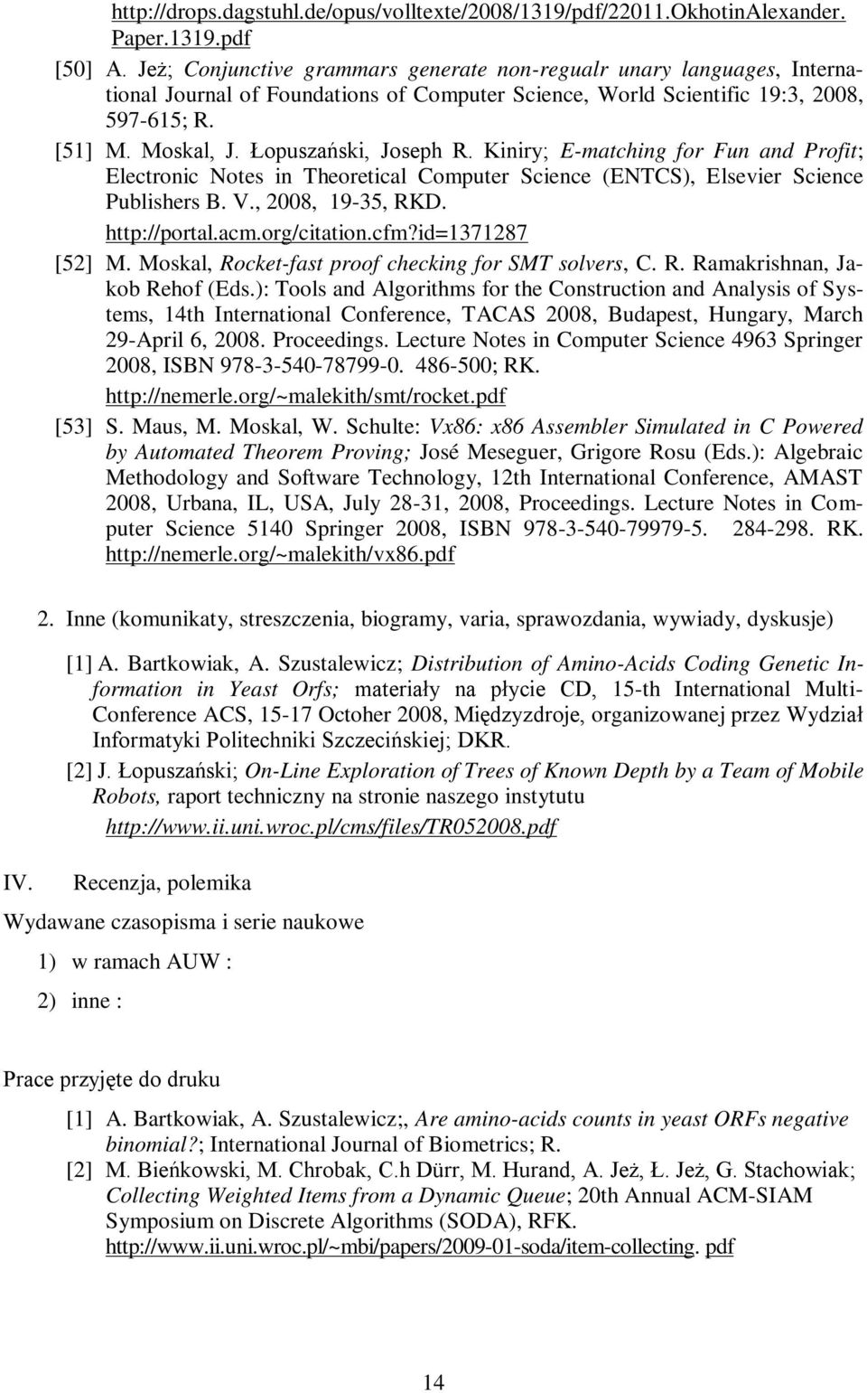 Łopuszański, Joseph R. Kiniry; E-matching for Fun and Profit; Electronic Notes in Theoretical Computer Science (ENTCS), Elsevier Science Publishers B. V., 2008, 19-35, RKD. http://portal.acm.