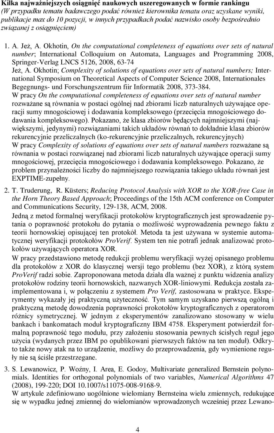 Okhotin, On the computational completeness of equations over sets of natural number; International Colloquium on Automata, Languages and Programming 2008, Springer-Verlag LNCS 5126, 2008, 63-74 Jeż,