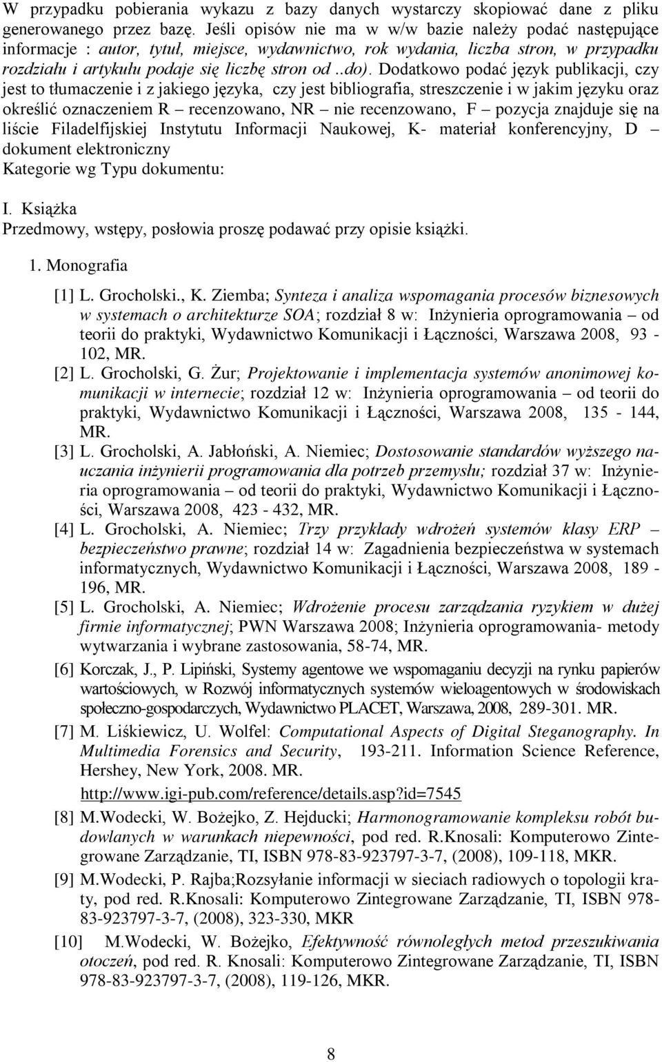 Dodatkowo podać język publikacji, czy jest to tłumaczenie i z jakiego języka, czy jest bibliografia, streszczenie i w jakim języku oraz określić oznaczeniem R recenzowano, NR nie recenzowano, F