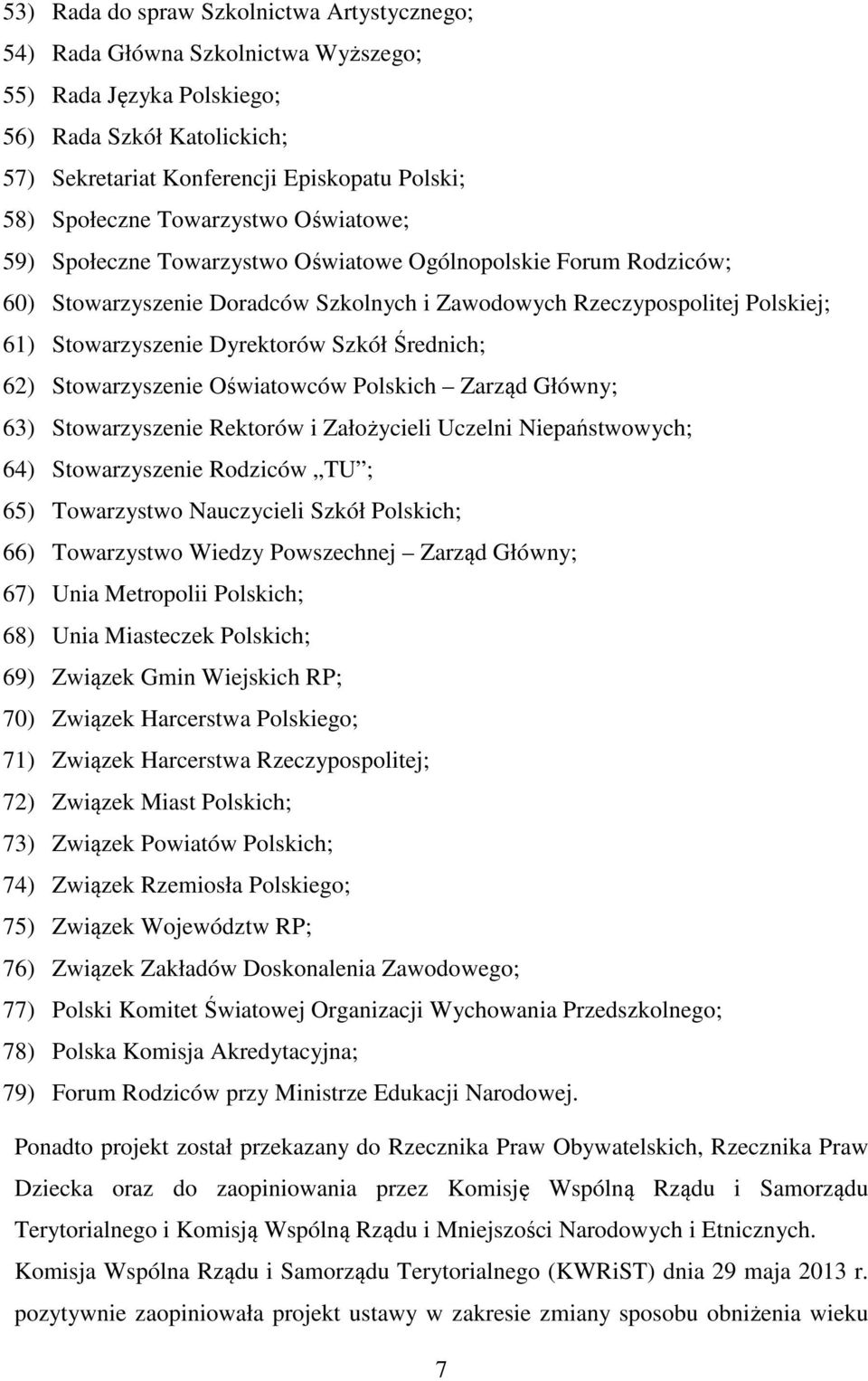 Szkół Średnich; 62) Stowarzyszenie Oświatowców Polskich Zarząd Główny; 63) Stowarzyszenie Rektorów i Założycieli Uczelni Niepaństwowych; 64) Stowarzyszenie Rodziców TU ; 65) Towarzystwo Nauczycieli