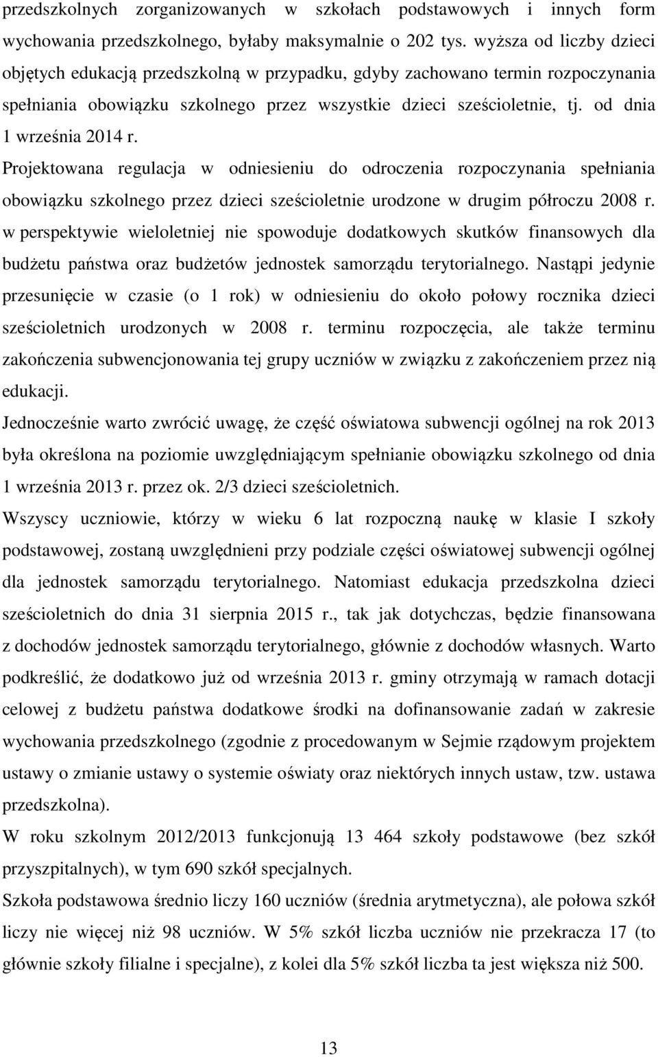 od dnia 1 września 2014 r. Projektowana regulacja w odniesieniu do odroczenia rozpoczynania spełniania obowiązku szkolnego przez dzieci sześcioletnie urodzone w drugim półroczu 2008 r.