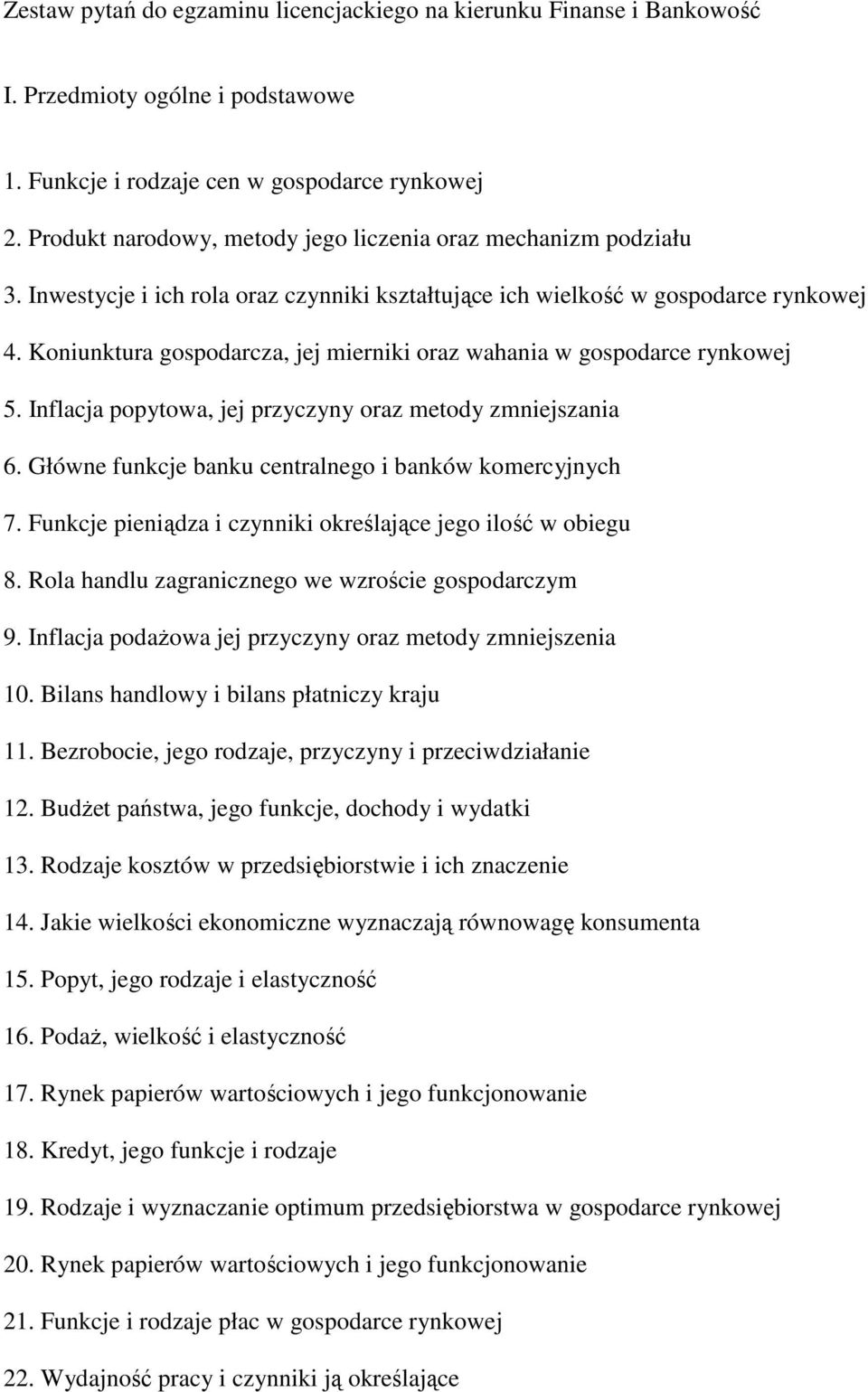 Koniunktura gospodarcza, jej mierniki oraz wahania w gospodarce rynkowej 5. Inflacja popytowa, jej przyczyny oraz metody zmniejszania 6. Główne funkcje banku centralnego i banków komercyjnych 7.