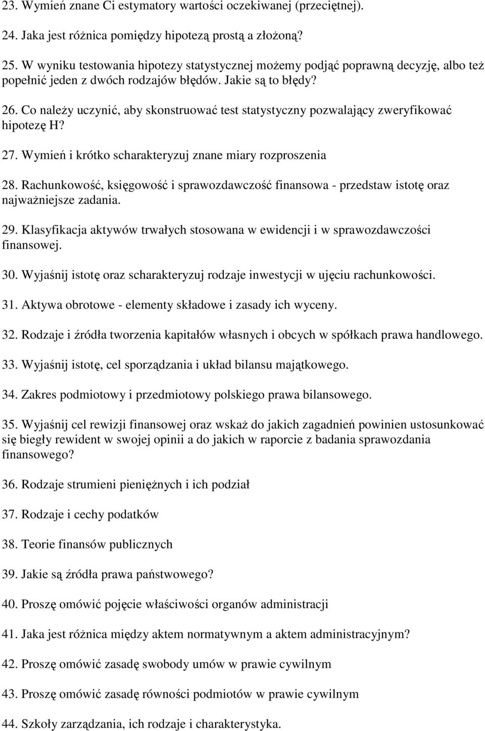 Co naleŝy uczynić, aby skonstruować test statystyczny pozwalający zweryfikować hipotezę H? 27. Wymień i krótko scharakteryzuj znane miary rozproszenia 28.