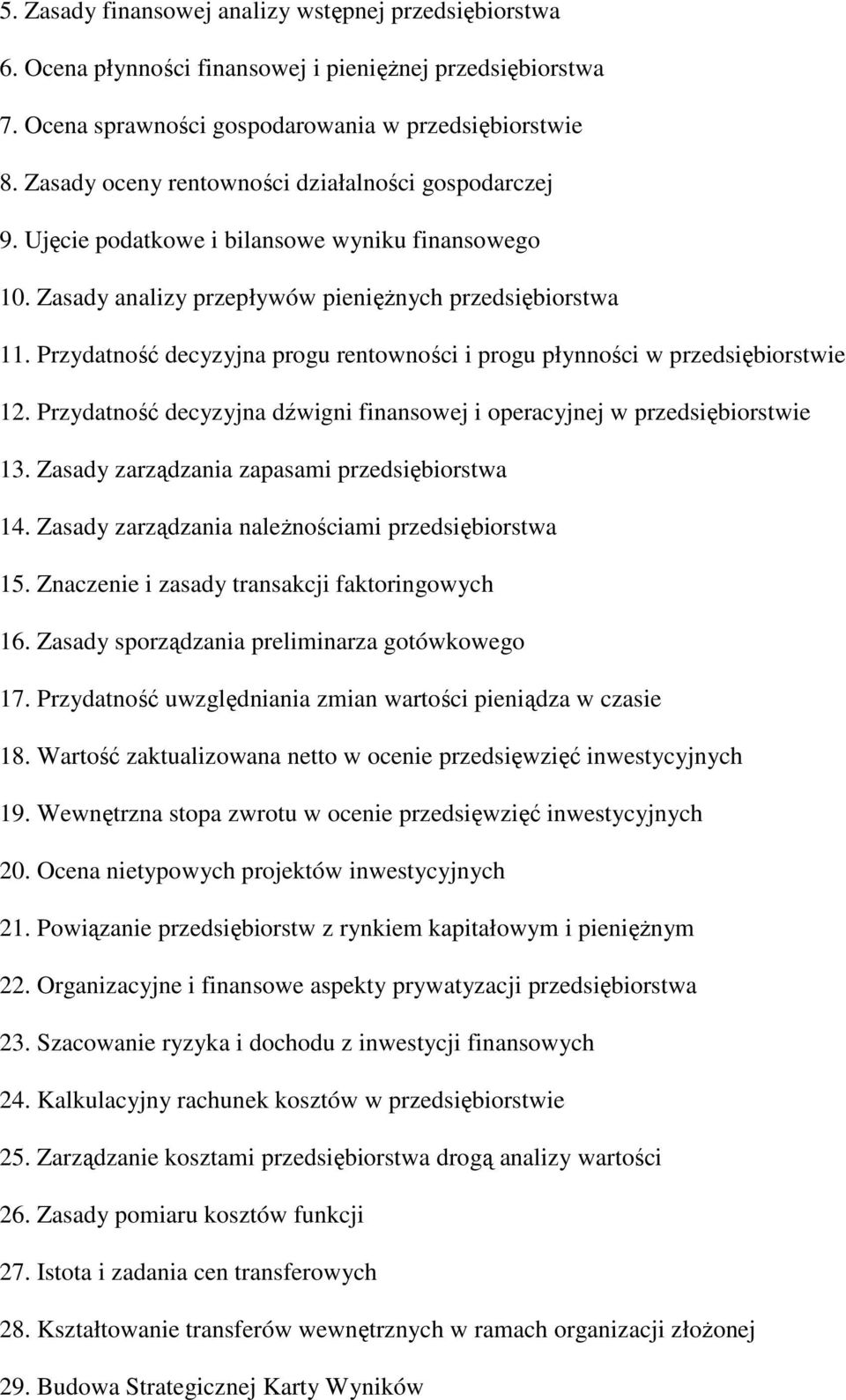 Przydatność decyzyjna progu rentowności i progu płynności w przedsiębiorstwie 12. Przydatność decyzyjna dźwigni finansowej i operacyjnej w przedsiębiorstwie 13.