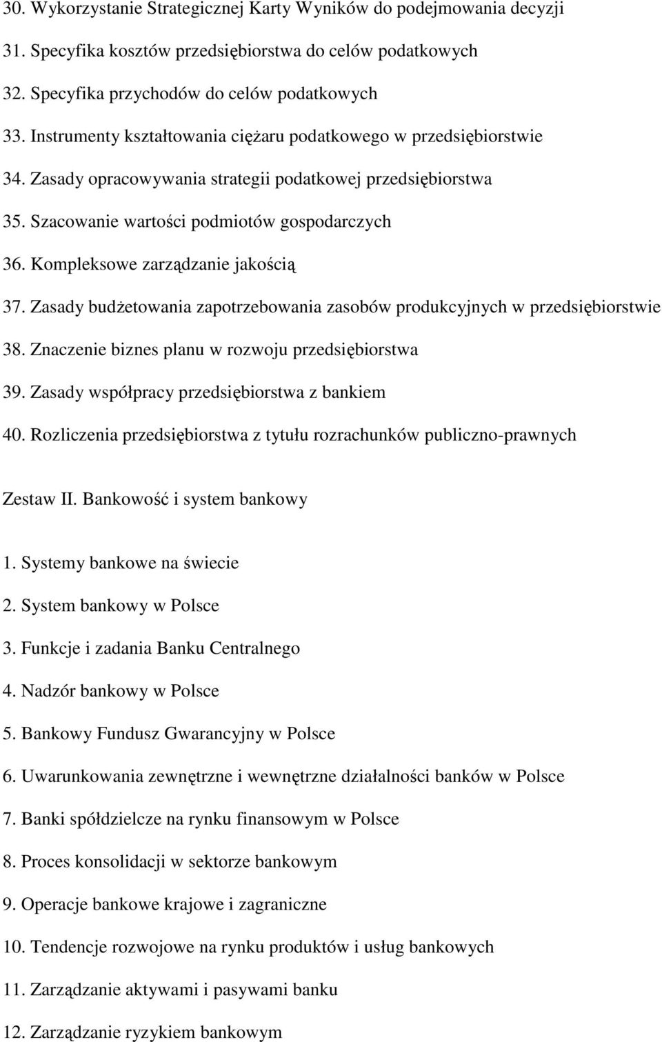 Kompleksowe zarządzanie jakością 37. Zasady budŝetowania zapotrzebowania zasobów produkcyjnych w przedsiębiorstwie 38. Znaczenie biznes planu w rozwoju przedsiębiorstwa 39.