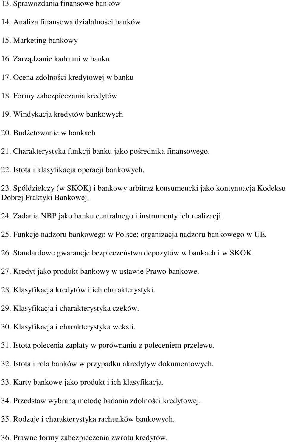 23. Spółdzielczy (w SKOK) i bankowy arbitraŝ konsumencki jako kontynuacja Kodeksu Dobrej Praktyki Bankowej. 24. Zadania NBP jako banku centralnego i instrumenty ich realizacji. 25.