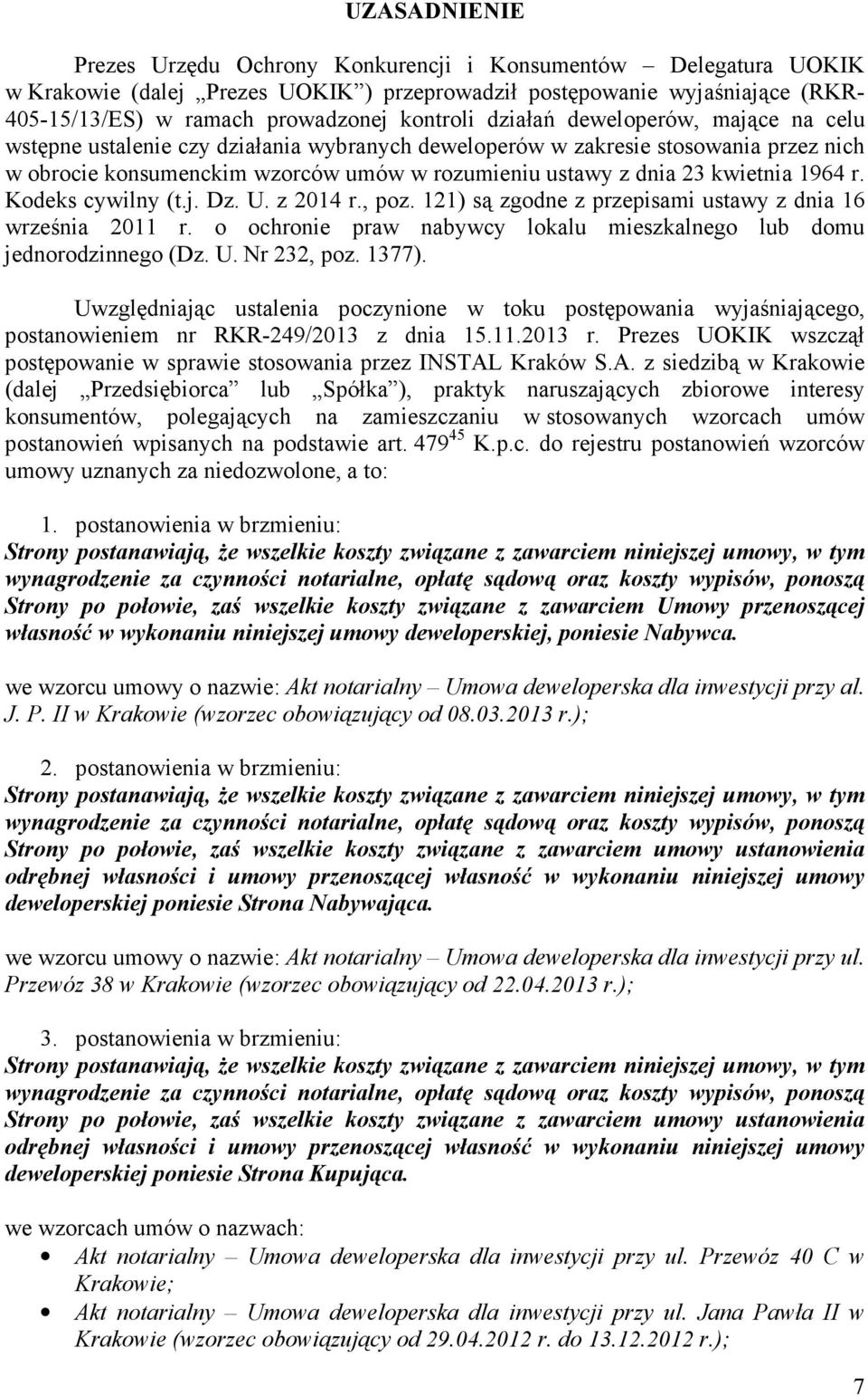 kwietnia 1964 r. Kodeks cywilny (t.j. Dz. U. z 2014 r., poz. 121) są zgodne z przepisami ustawy z dnia 16 września 2011 r. o ochronie praw nabywcy lokalu mieszkalnego lub domu jednorodzinnego (Dz. U. Nr 232, poz.