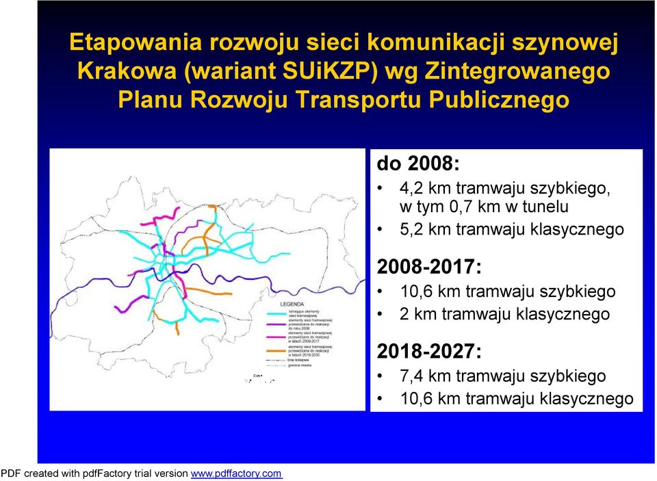 szybkiego, w tym 0,7 km w tunelu 5,2 km tramwaju klasycznego 2008-2017: 10,6 km
