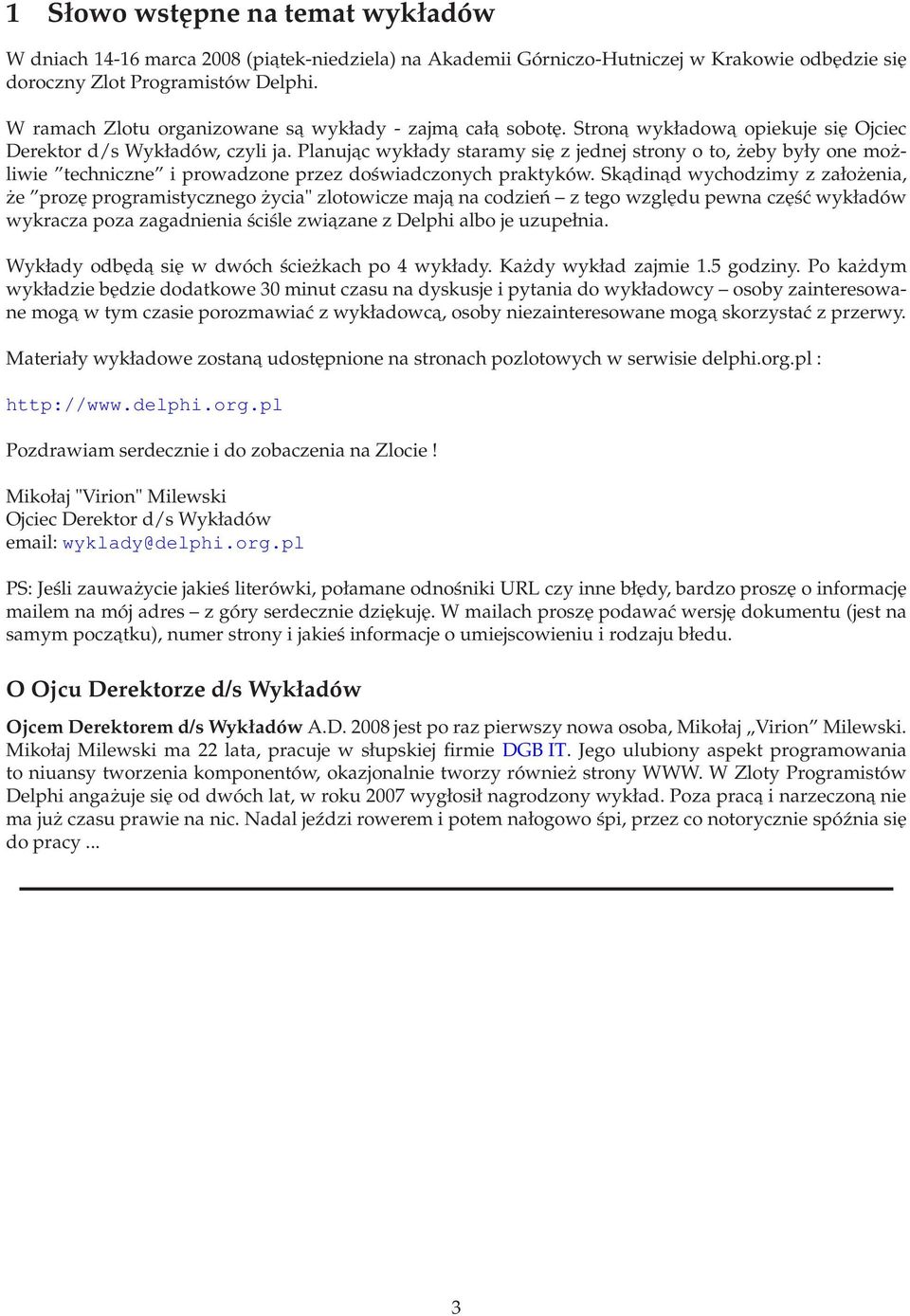 Planujacwykładystaramysięzjednejstronyoto,żebybyłyonemoż- liwie techniczne i prowadzone przez doświadczonych praktyków.