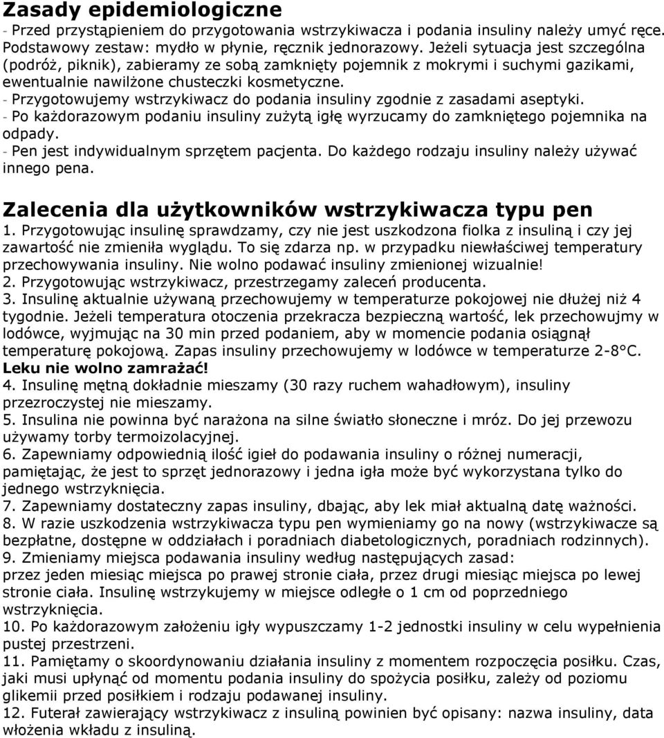 - Przygotowujemy wstrzykiwacz do podania insuliny zgodnie z zasadami aseptyki. - Po każdorazowym podaniu insuliny zużytą igłę wyrzucamy do zamkniętego pojemnika na odpady.