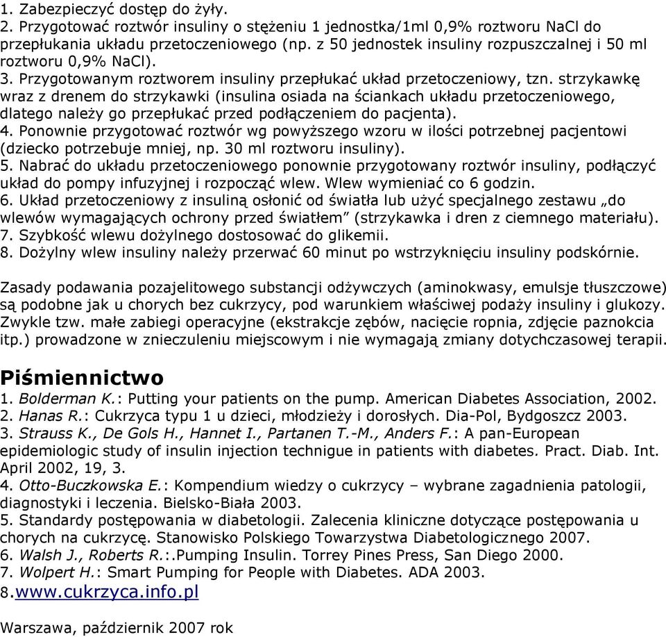 strzykawkę wraz z drenem do strzykawki (insulina osiada na ściankach układu przetoczeniowego, dlatego należy go przepłukać przed podłączeniem do pacjenta). 4.