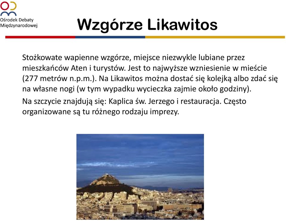 Na Likawitos można dostać się kolejką albo zdać się na własne nogi (w tym wypadku wycieczka zajmie