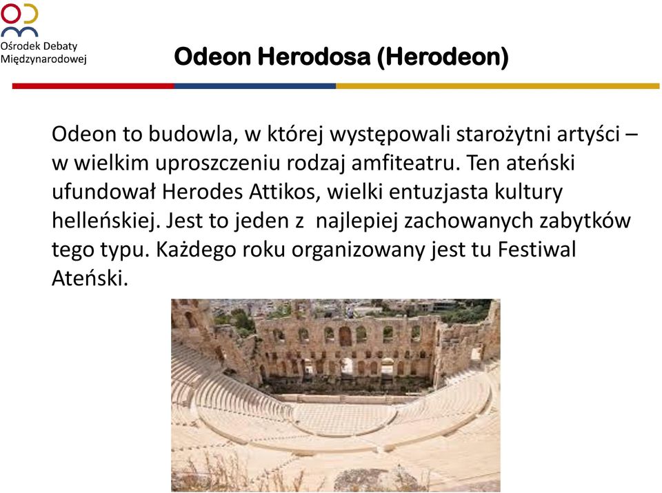 Ten ateński ufundował Herodes Attikos, wielki entuzjasta kultury helleńskiej.