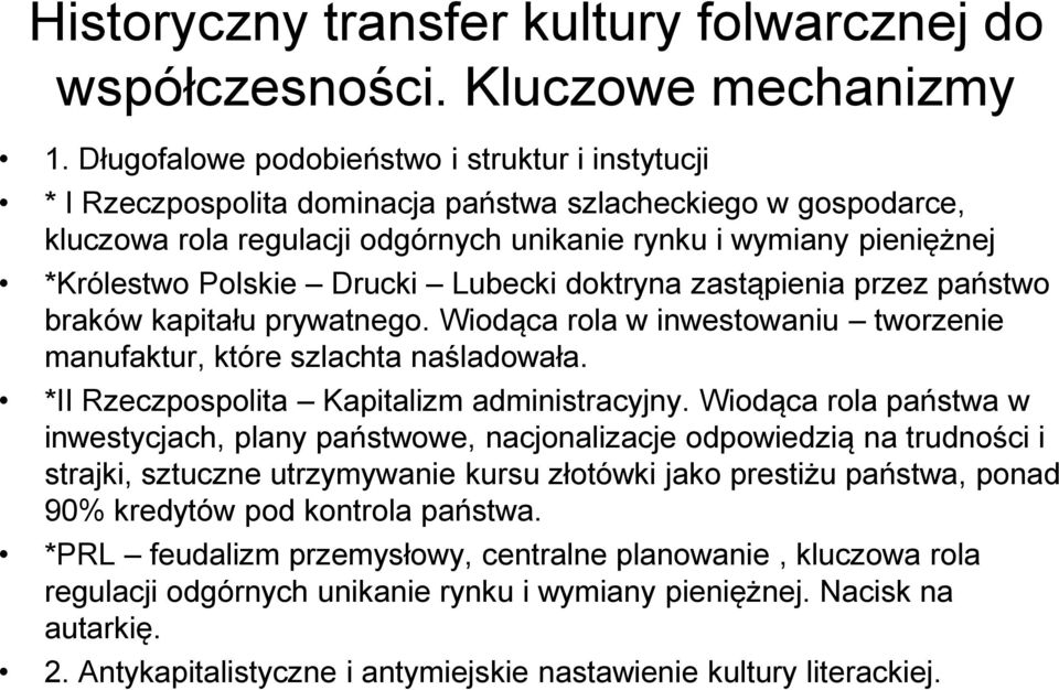 Polskie Drucki Lubecki doktryna zastąpienia przez państwo braków kapitału prywatnego. Wiodąca rola w inwestowaniu tworzenie manufaktur, które szlachta naśladowała.
