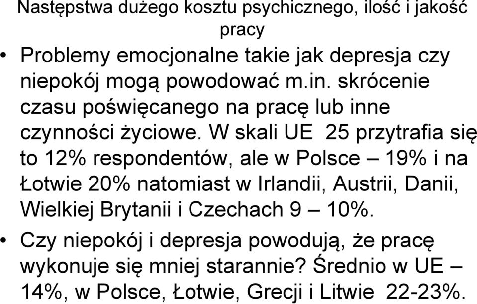 W skali UE 25 przytrafia się to 12% respondentów, ale w Polsce 19% i na Łotwie 20% natomiast w Irlandii, Austrii, Danii,